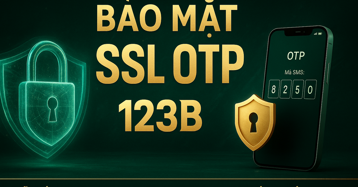 Bảo mật dữ liệu SSL 256-bit và xác thực OTP tại 123B